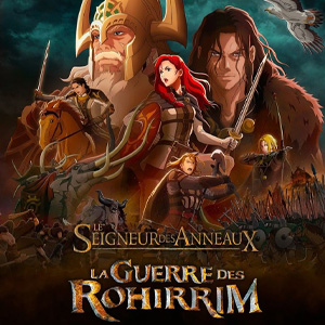 Une affiche au choix du film LE SEIGNEUR DES ANNEAUX : LA GUERRE DES ROHIRRIM